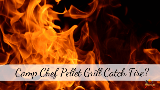 Camp Chef Pellet Grill Catch Fire