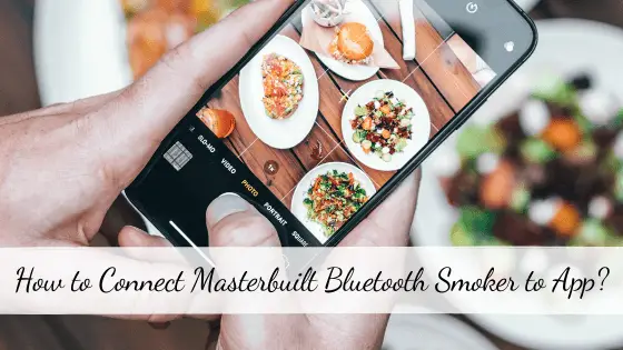 How to connect Masterbuilt Bluetooth Smoker to App