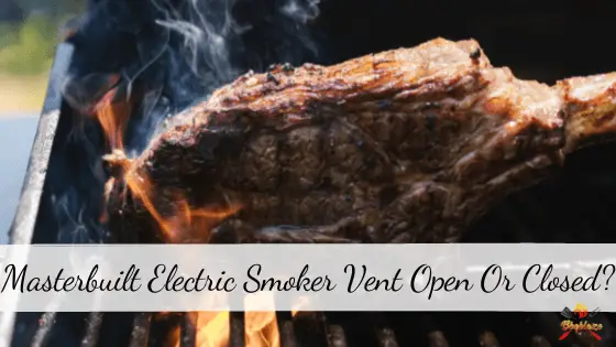 Masterbuilt Electric Smoker Vent Open Or Closed