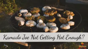 kamado joe not getting hot enough